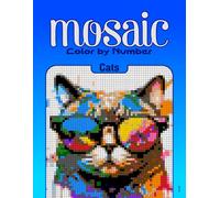 Color by Number Mosaic Cats: Pixel Coloring Puzzles with Hidden Cat Pictures - Relaxing Color-by-Letter Mosaic Book (Mosaic Color By Number)