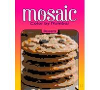 Color by Number Mosaic Desserts: Pixel Coloring Puzzles with Hidden Desserts Pictures - Relaxing Color-by-Letter Mosaic Book (Mosaic Color By Number)
