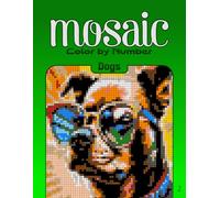 Color by Number Mosaic Dogs: Pixel Coloring Puzzles with Hidden Dog Pictures - Relaxing Color-by-Letter Mosaic Book (Mosaic Color By Number)