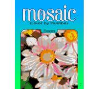 Color by Number Mosaic Flowers: Pixel Coloring Puzzles with Hidden Flower Pictures - Relaxing Color-by-Letter Mosaic Book (Mosaic Color By Number)