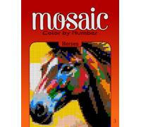 Color by Number Mosaic Horses: Pixel Coloring Puzzles with Hidden Horses Pictures - Relaxing Color-by-Letter Mosaic Book (Mosaic Color By Number)