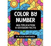 Color By Number: Multiplication & Division Workbook: Color By Code | Math Facts Through 12 for Kids Ages 8 - 10 | At-Home Practice, Homeschooling, and ... for 3rd & 4th Grade (Color By Calculation)