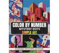 Color By Number Mystery Dots Simple Art: A Pixel Art Coloring Book Featuring Minimalistic Designs For All Ages