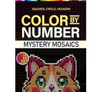 Color By Number Mystery Mosaics: Relaxing and Enjoyable Pixel Art Coloring Book for Adults - Fun Coloring Challenge with Squares, Circles, and Hexagons (Mosaic Color Pixel Quest)