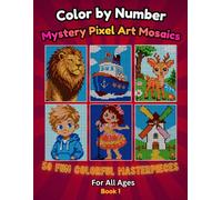 Color by Number: Mystery Pixel Art Mosaics | 50 Fun Colorful Masterpieces | For Kids, Teens, Adults All Ages | For Relaxation and Artistic Discovery (Iris Palette Color by Number)