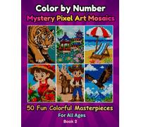 Color by Number: Mystery Pixel Art Mosaics Book 2 | 50 Fun Colorful Masterpieces | For Kids, Teens, Adults All Ages | For Relaxation and Artistic Discovery (Iris Palette Color by Number)