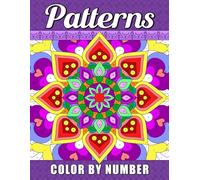 Color by Number Patterns: Coloring Book of Easy and Relaxing Pattern Designs for Adults and Seniors, Beautiful Numbers Drawing Pages with Mindfulness Mandalas for Relaxation and Stress Relief