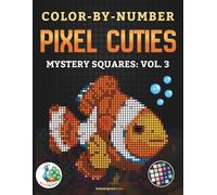Color-By-Number - Pixel Cuties: Mystery Squares - Vol. 3: A Cozy Pixel Mosaic Coloring Journey for Adults and Teens Revealing Hidden Birds and Animals (Mystery Squares: Color-by-Number)