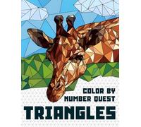 Color By Number Quest TRIANGLES: Geometric Wonders Coloring Pages Featuring Animals and Landscapes Illustrations for All Ages Relaxation and Stress Relief