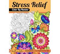 Color By Number Stress Relief: Coloring Book of Relaxing Drawings and Mindful Patterns with Detailed Color Palette, Large Print Pages For Adults Women Seniors to Relieve Anxiety