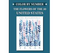 Color by Number: The Flowers Of The 50 United States - A Botanical Journey Through America: Activity Coloring Book- For Relaxation and Stress ... Kids- Drawing Coloring Adult Activity Book