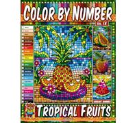 Color by Number Vol. 18 - Tropical Fruits: Vibrant Summer Edition - 20 Pages in Diverse Art Styles - Exotic Tropical Harvests And Juicy Delights