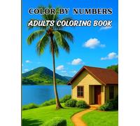 Color By Numbers Adults Coloring Book: Creative Escapes: Paint Your World One Number at a Time