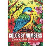Color By Numbers Coloring Book For Adult: Mindful Coloring with Beautiful Designs for Adults to Unwind and Relax