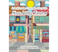 Color By Numbers Coloring Book for Adults Nice Little Town: Adult Color By Number Book of Small Town Buildings and Scenes: 22 (Adult Color By Number Coloring Books)