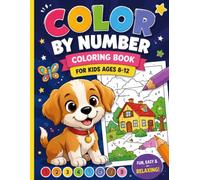 Color By Numbers Coloring Book For Kids Ages 8-12: Fun Color by Number Activities with Cute Animals, Birds & Flowers | A Relaxing and Educational Coloring Book for Boys & Girls