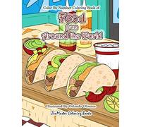 Color By Numbers Coloring Book of Food from Around the World: A Food Color By Number Coloring Book for Adults for Stress Relief and Relaxation