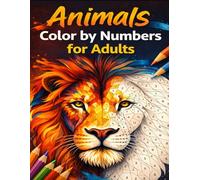 Color By Numbers For Adults Animals: Relaxing wildlife scenes with charming illustrations to inspire peaceful creative moments, quiet focus, and stress relief