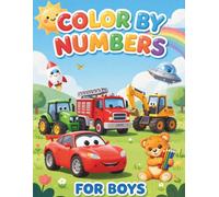 Color By Numbers For Boys Ages 3-7: Fun And Easy Color By Number Activity Book With Cars, Trucks, Dinosaurs, Space, Sports, Construction Vehicles And ... Characters | Learn Numbers While Coloring