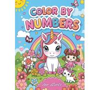 Color By Numbers For Girls: Fun And Easy Color-By-Number Activities With Unicorns, Princesses, Flowers, Cute Animals, And Magical Scenes For Kids Ages 3-6