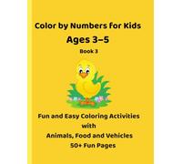Color by Numbers for Kids Ages 3-5 Book 3: Fun and Easy Coloring Activities with Animals, Food and Vehicles (Little Learners Color by Numbers Series)