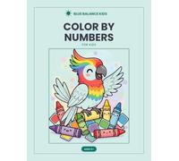 Color by Numbers for Kids: Follow the numbers and reveal the picture, Ages 5+ (Blue Balance Kids)