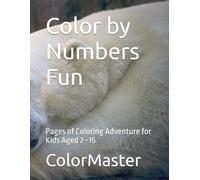 Color by Numbers Fun: Pages of Coloring Adventure for Kids Aged 2-15