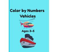 Color by Numbers Vehicles: Fun and Easy Vehicle Coloring Book for Kids Ages 3-5, Cars, Trucks, Planes, Boats, Trains and Construction Vehicles (Little Learners Color by Numbers Series)