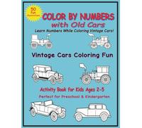 Color By Numbers with old cars: learn numbers while coloring, vintage cars coloring fun! Activity Book for Kids ages 2-5.Perfect for Preschool & Kindergarten size 8.5x11inche, 102 pages
