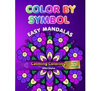 Color by Symbol: Easy Mandalas: Calming Coloring for Kids, Adults, and Seniors: A Relaxing Art Activity Book with Simple and Unique Mandala Patterns ... mandalas for education, relaxation, and fun.)