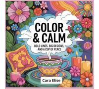 Color & Calm: Bold Lines, Big Designs, and a Cup of Peace - An Adult Coloring Book with Cozy, Relaxing, and Easy-to-Color Illustrations