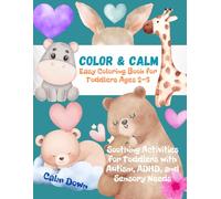 Color & Calm Easy Coloring Book for Toddlers Ages 2-5: For Toddlers Ages 2-5 with Autism, ADHD, Sensory Needs, or Big Emotions - Simple Designs, Large Print, Calming Animal Fun