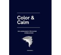 Color & Calm: Ein Ausmalbuch für kleine Wirbelwinde: Kreativität, Konzentration und Entspannung für Kinder ab 4 Jahren