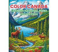 Color Canada: Canada’s National Parks Coloring Book: A Relaxing Journey Through Land & Water with 60 Beautiful Illustrations of Iconic Canadian ... A Journey Through Land, Water & Wonder)