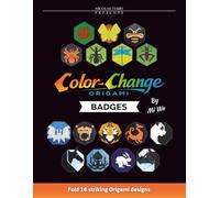 Color-Change Origami Badges: The Monochrome Diagram Edition: 16 One-Sheet Graphic Origami Models with Clear Black and White Step-by-Step Instructions