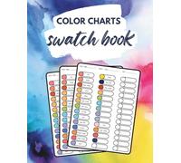 color charts swatch book: 120 Pages to Track, Compare & Label All Your Colors - Perfect for Markers, Pencils, Watercolors, and Inks!