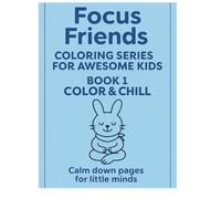 : Color&Chill (Focus Friends: Coloring Series for Awesome Kids, Book 1): A Relaxing Coloring Adventure for Creative and Focused Little Minds