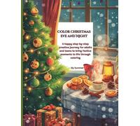 Color Christmas Eve and Night: A happy step-by-step creative journey for adults and teens to bring festive moments to life through coloring