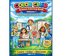 Color Club: Science Coloring Book: Fun and Educational Human Body Coloring Book for Kids Ages 5 - 10 and beyond, Learning Anatomy, Organs and Healthy Habits in a Simple Way