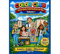 Color Club Science Coloring Book Volume 1: Fun and Educational Human Body Coloring Book for Kids Ages 5 - 10 and beyond, Learning Anatomy, Organs and Healthy Habits in a Simple Way