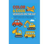 Color & Code: Vehicles on the Go!: A playful way for kids to explore numbers, colors, and the basics of coding thinking.