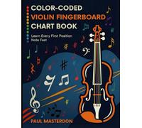 Color-coded Violin Fingerboard Chart Book: Easy Guide for Beginners to Learn Every First Position Violin Note Fast (Violin Mnemonics)