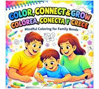 Color, conect & grow / Colorea, conecta y crece: Mindful Coloring for Family Bonds