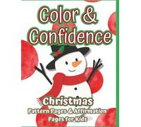 Color & Confidence: Christmas - A Kids’ Holiday Coloring Book with Positive Affirmations & Fun Winter Patterns for Building Self-Esteem (The Color & Series)