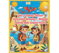 Color & Conquer: Ancient Civilizations Adventure - Bilingual Coloring Book (English-Polish): Koloruj i odkrywaj dawne cywilizacje - dwujęzyczna ... (angielsko-polska) (I Draw and I Remember)
