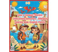 Color & Conquer: Ancient Civilizations Adventure - Bilingual Coloring Book (English-Polish): Koloruj i odkrywaj dawne cywilizacje - dwujęzyczna ... (angielsko-polska) (I Draw and I Remember)