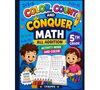Color Count and conquer!: Activity Coloring Book: All Addition for 5th Grade