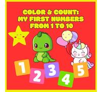 Color & Count: My First Numbers From 1 to 10: Educational coloring book for toddlers ages 3-5 with cute illustrations to learn counting and numbers