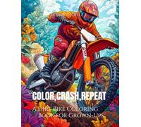 Color, Crash, Repeat: A Dirt Bike Coloring Book for Grown-Ups
