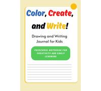 Color, Create, and Write!: Drawing and Writing Journal for Kids Ages 3-6 | 120 Pages with Space to Draw and Lined Writing Area | Fun Preschool Notebook for Creativity and Early Learning